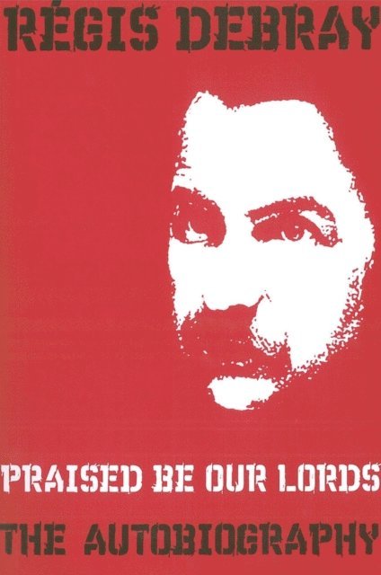 Régis Debray - Praised Be Our Lords, E-bok