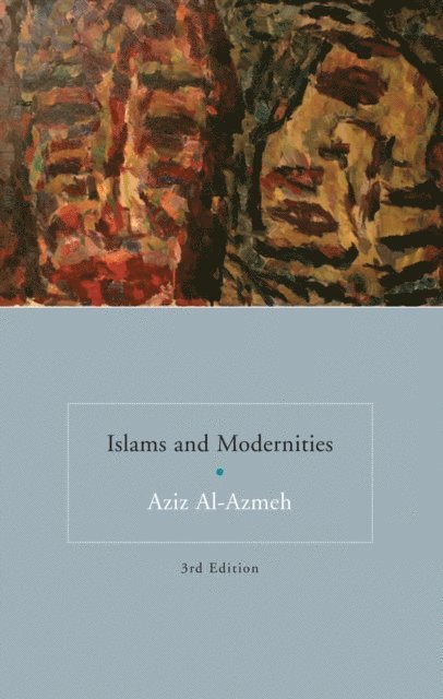 Aziz Al-Azmeh - Islams and Modernities, E-bok