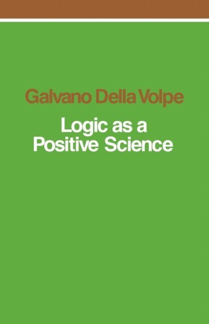 Galvano Della Volpe - Logic as a Positive Science, E-bok