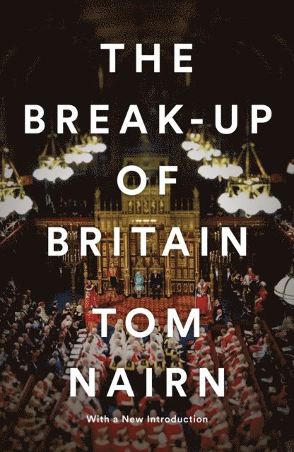 Tom Nairn - Break-Up of Britain, E-bok