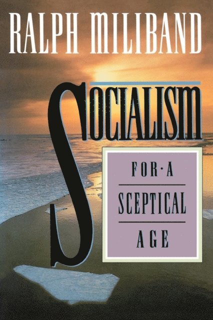 Ralph Miliband - Socialism for a Sceptical Age, E-bok