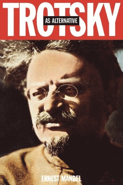 Ernest Mandel - Trotsky as Alternative, E-bok