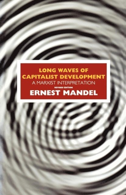 Ernest Mandel - Long Waves of Capitalist Development, E-bok