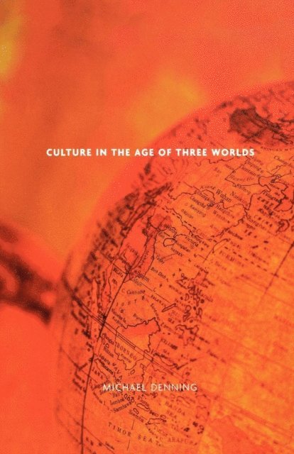 Michael Denning - Culture in the Age of Three Worlds, E-bok