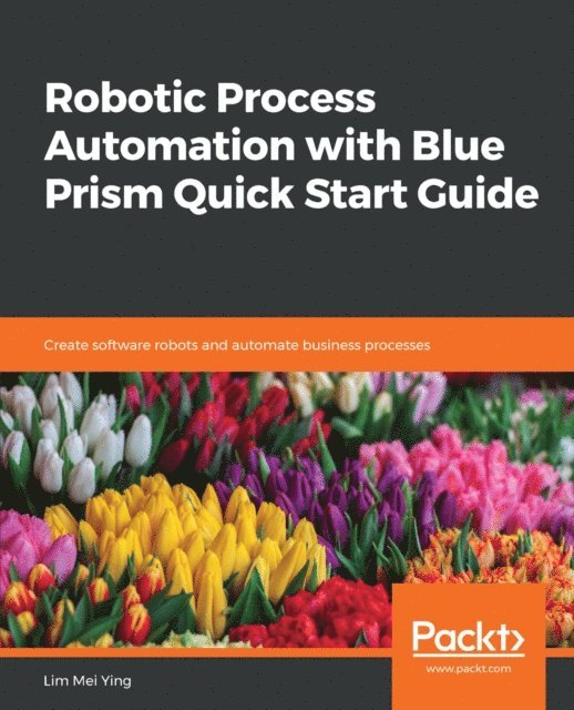 Lim Mei Ying - Robotic Process Automation with Blue Prism Quick Start Guide, E-bok