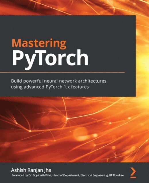 Ashish Ranjan Jha - Mastering PyTorch, E-bok