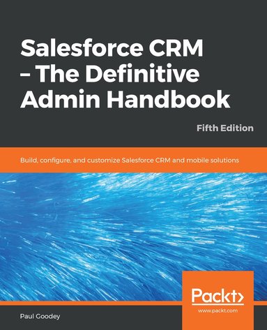 Salesforce CRM - The Definitive Admin Handbook av Paul Goodey, Paul Goodey