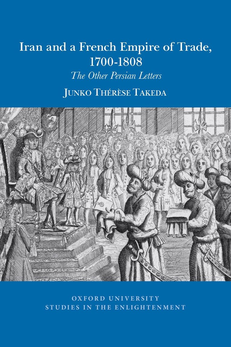 Junko Thérèse Takeda - Iran and a French empire of trade, 1700-1808, Häftad
