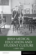 Irish Medical Education and Student Culture, c.1850-1950