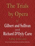 The Trials by Opera of Gilbert and Sullivan and Richard D'Oyly Carte