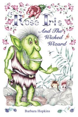 Barbara Hopkins - Rose Iris and the Wicked Wizard, Häftad. Tillgänglighet: Lägg i varukorg