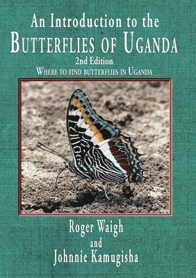 Roger Waigh, Johnnie Kamugisha - introduction to the butterflies of Uganda, 2nd edition, Häftad