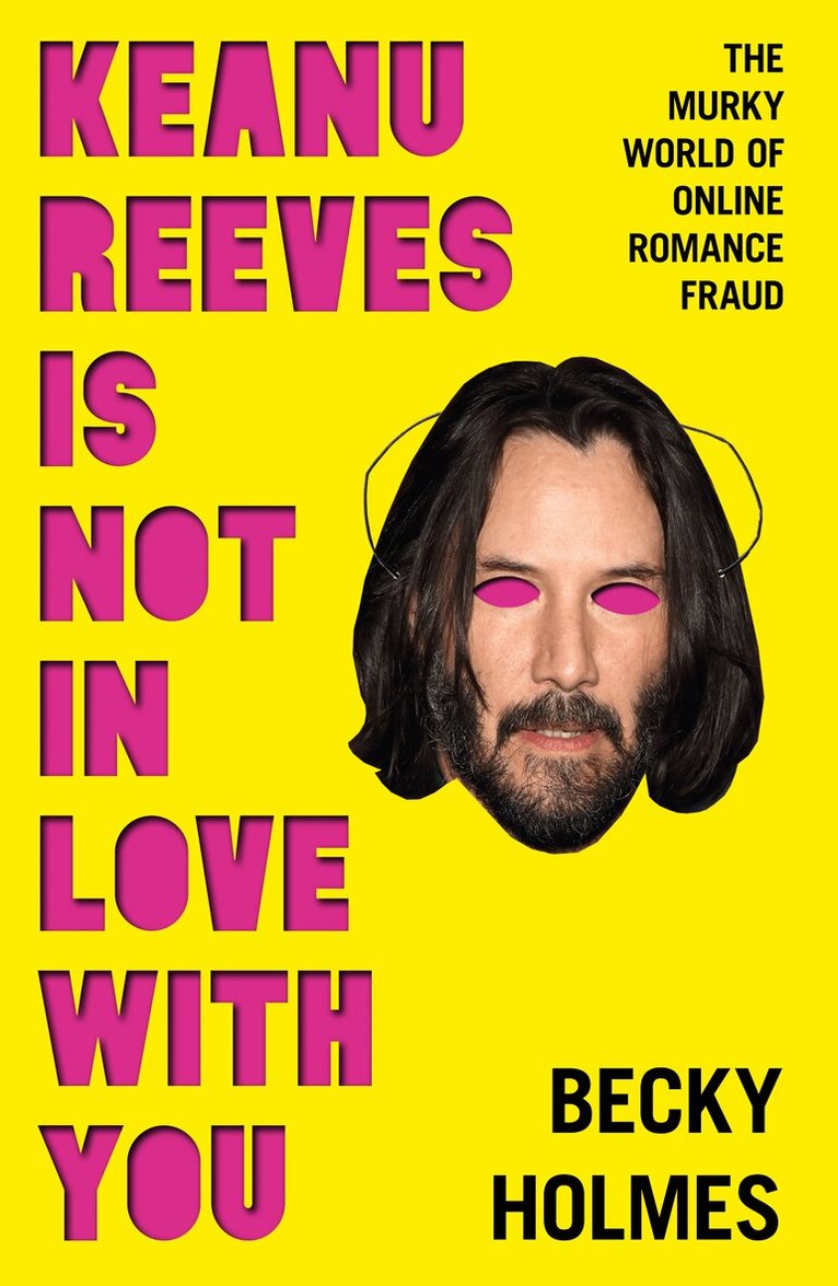 Becky Holmes - Keanu Reeves Is Not In Love With You, Häftad