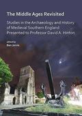The Middle Ages Revisited: Studies in the Archaeology and History of Medieval Southern England Presented to Professor David A. Hinton