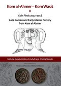 Kom al-Ahmer - Kom Wasit II: Coin Finds 2012-2016 / Late Roman and Early Islamic Pottery from Kom al-Ahmer