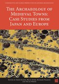 Archaeology of Medieval Towns: Case Studies from Japan and Europe