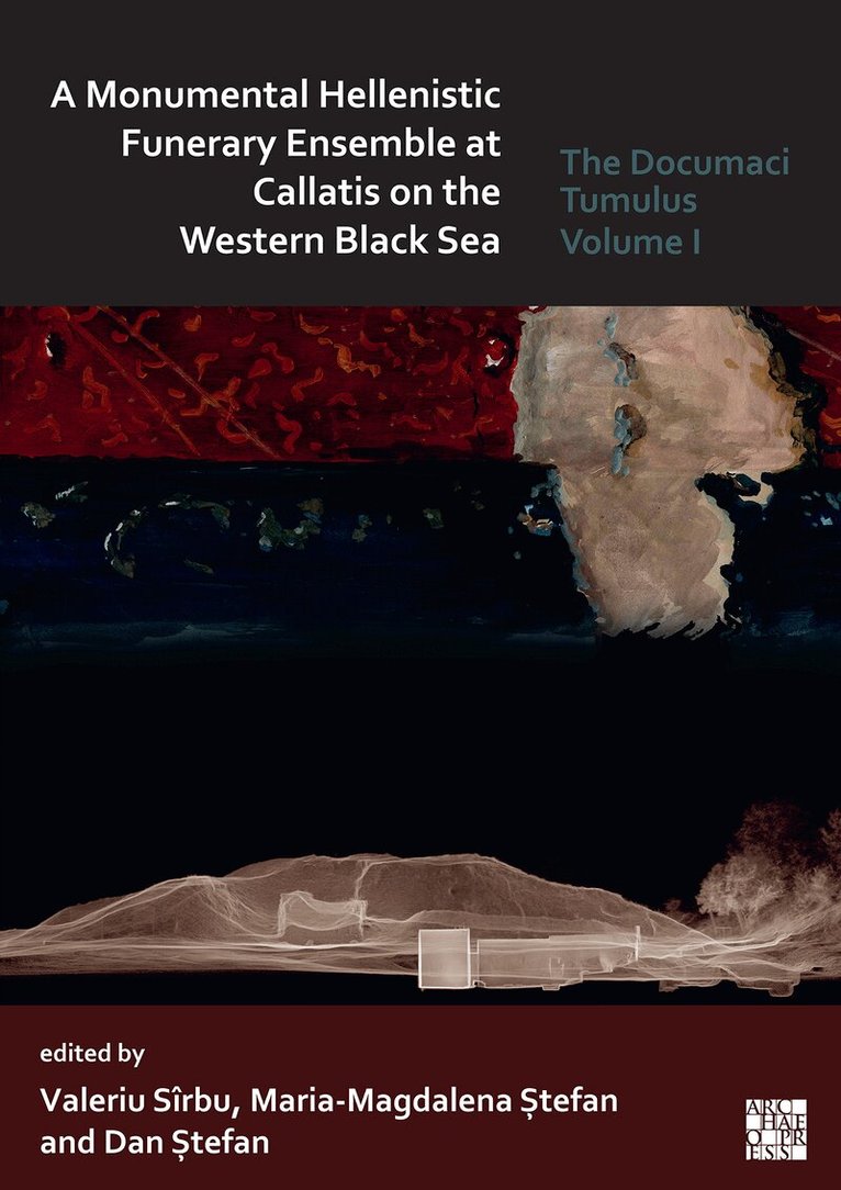 Valeriu Sîrbu, Maria-Magdalena Ștefan, Dan Ștefan - Monumental Hellenistic Funerary Ensemble at Callatis on the Western Black Sea, Häftad