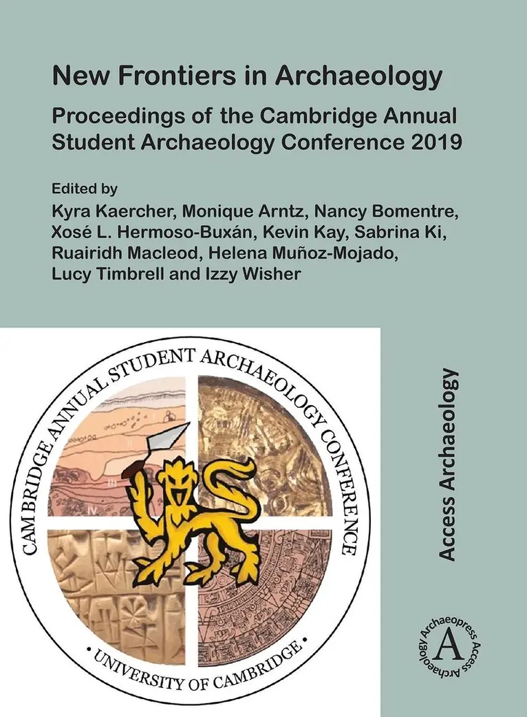 Kyra Kaercher, Monique Arntz, Nancy Bomentre, Xosé L. Hermoso-Buxán, Kevin Kay, Sabrina Ki, Ruairidh Macleod, Helena Muñoz-Mojado, Lucy Timbrell, Izzy Wisher - New Frontiers in Archaeology: Proceedings of the Cambridge Annual Student Archaeology Conference 2019, Häftad. Tillgänglighet: Lägg i varukorg