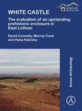 White Castle: The Evaluation of an Upstanding Prehistoric Enclosure in East Lothian