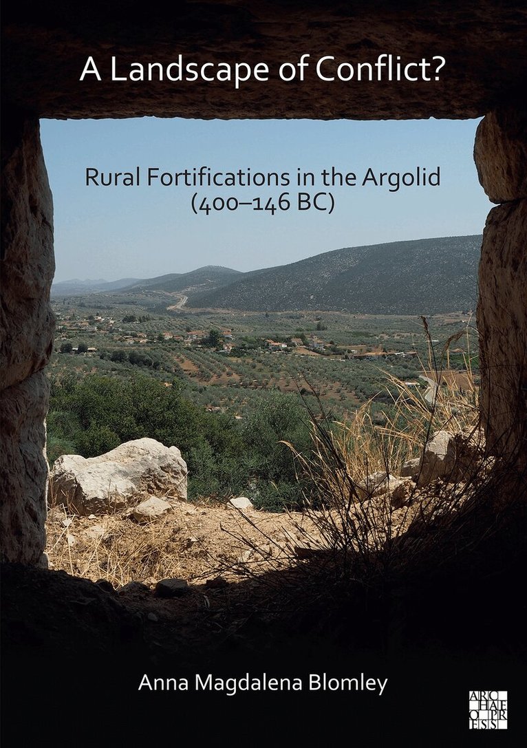 Anna Magdalena Blomley - Landscape of Conflict? Rural Fortifications in the Argolid (400–146 BC), Häftad