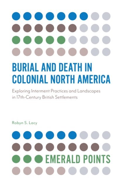 Robyn S. Lacy - Burial and Death in Colonial North America, E-bok