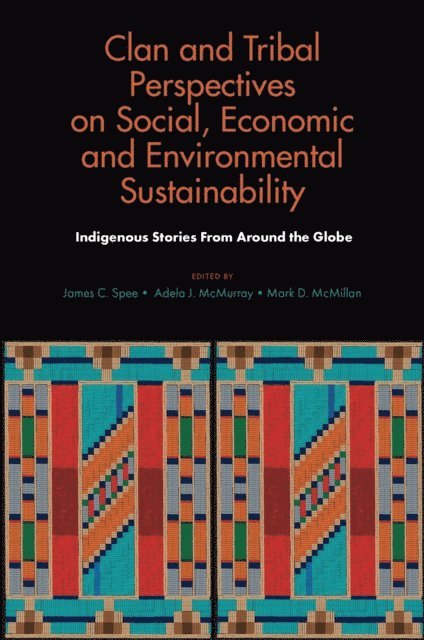Mark D. McMillan, Adela J. McMurray, James C. Spee - Clan and Tribal Perspectives on Social, Economic and Environmental Sustainability, E-bok