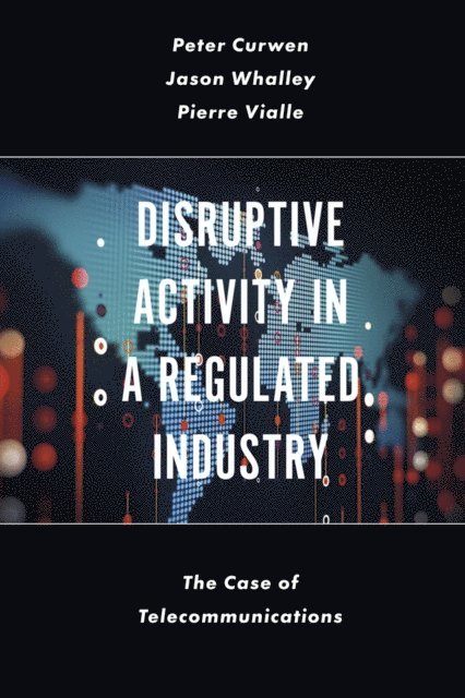Pierre Vialle, Jason Whalley, Peter Curwen - Disruptive Activity in a Regulated Industry, E-bok