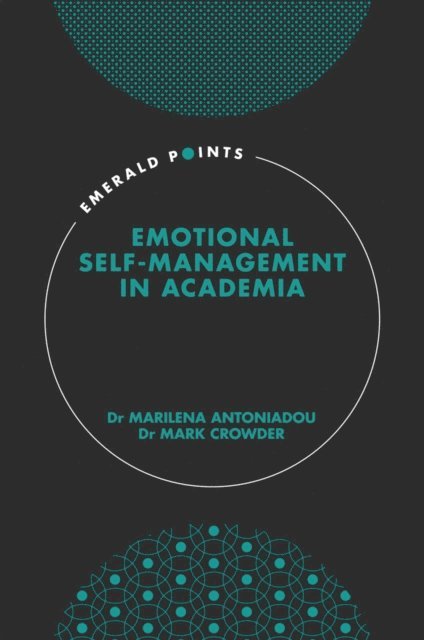 Mark Crowder, Marilena Antoniadou - Emotional self-management in academia, E-bok