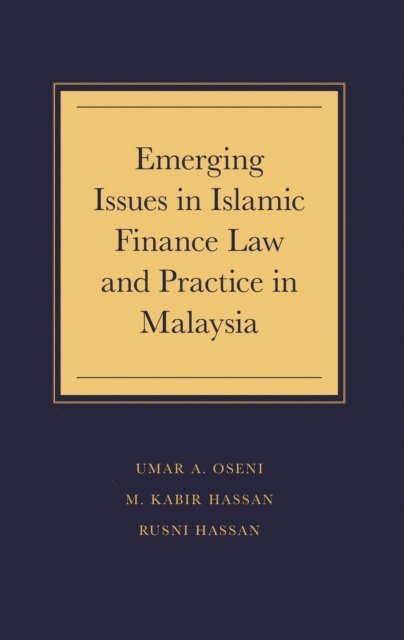 Rusni Hassan, M. Kabir Hassan, Umar A. Oseni - Emerging Issues in Islamic Finance Law and Practice in Malaysia, E-bok