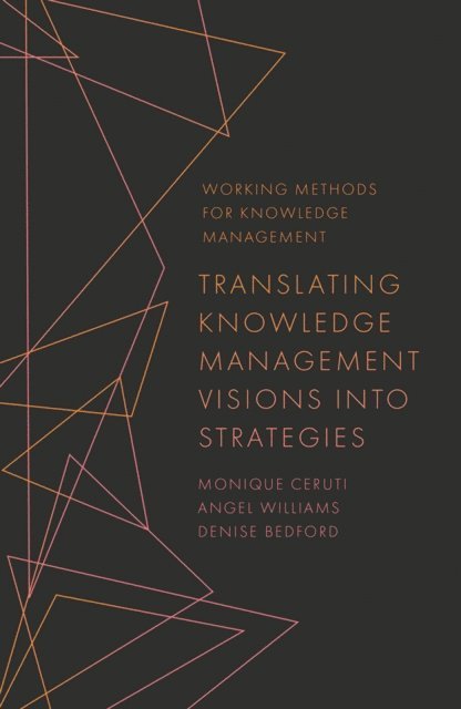 Denise Bedford, Angel Williams, Monique Ceruti - Translating Knowledge Management Visions into Strategies, E-bok