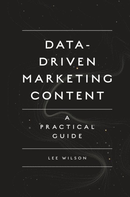 Lee Wilson - Data-Driven Marketing Content, E-bok