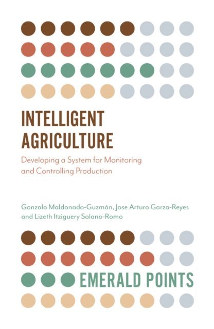 Lizeth Itziguery Solano-Romo, Jose Arturo Garza-Reyes, Gonzalo Maldonado-Guzman - Intelligent Agriculture, E-bok