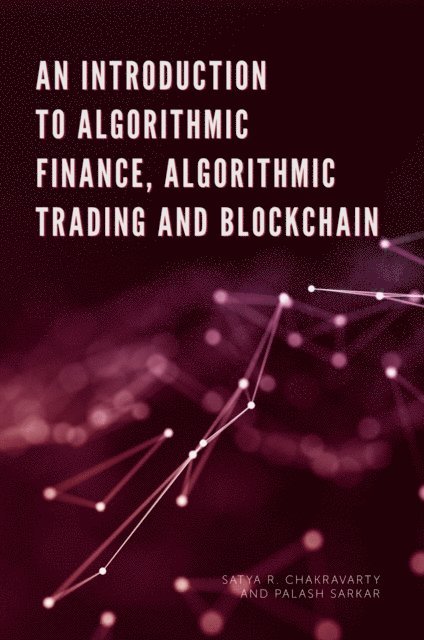 Palash Sarkar, Satya Chakravarty - Introduction to Algorithmic Finance, Algorithmic Trading and Blockchain, E-bok