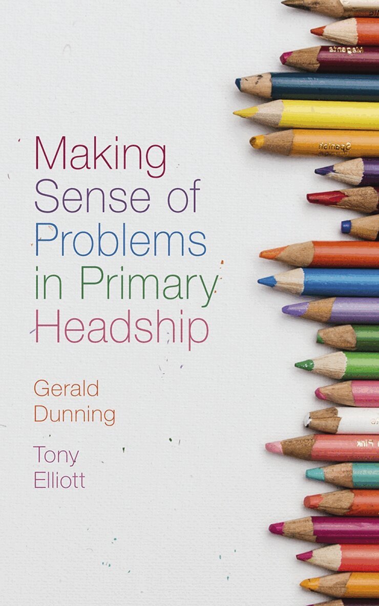 Gerald Dunning, Tony Elliott - Making Sense of Problems in Primary Headship, Inbunden