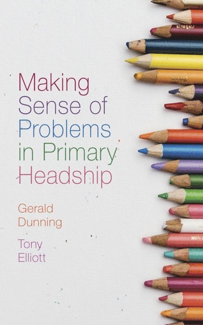 Tony Elliott, Gerald Dunning - Making Sense of Problems in Primary Headship, E-bok