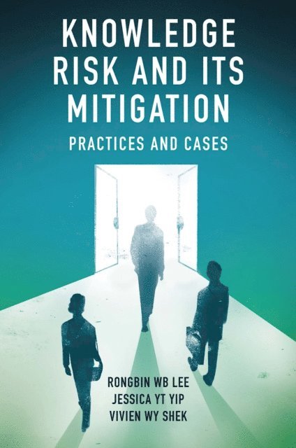 Vivien W.Y. Shek, Jessica Y.T. Yip, Rongbin W.B. Lee - Knowledge Risk and its Mitigation, E-bok