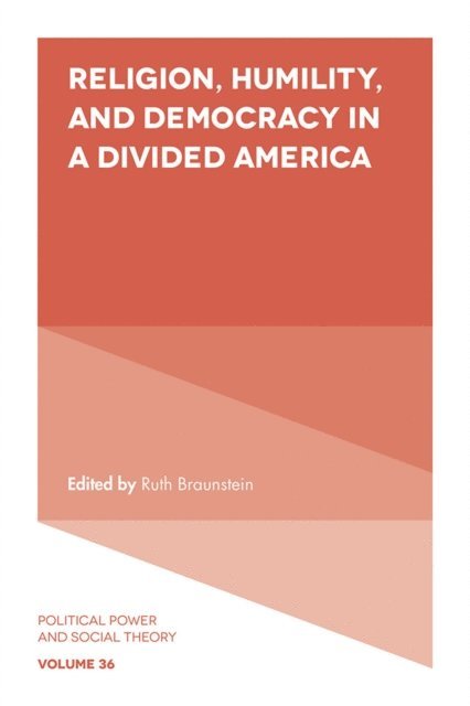 Ruth Braunstein - Religion, Humility, and Democracy in a Divided America, E-bok