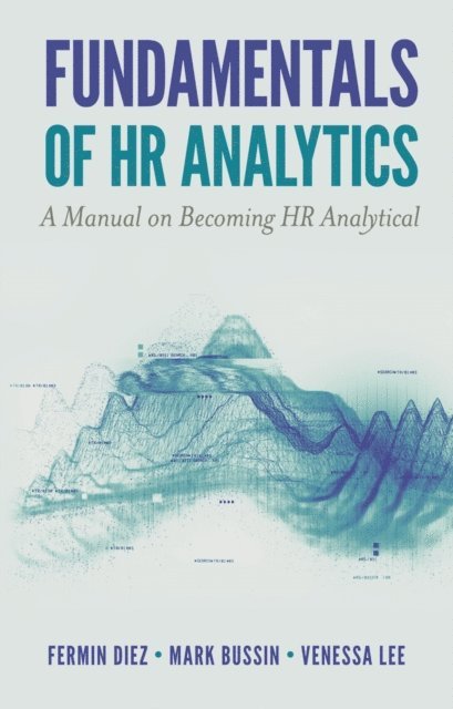 Venessa Lee, Mark Bussin, Fermin Diez - Fundamentals of HR Analytics, E-bok