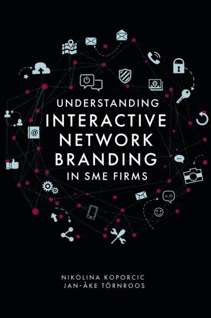 Jan-Ake Tornroos, Nikolina Koporcic - Understanding Interactive Network Branding in SME Firms, E-bok