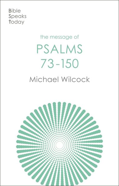 Message of Psalms 73-150 by Michael Wilcock, Michael Wilcock
