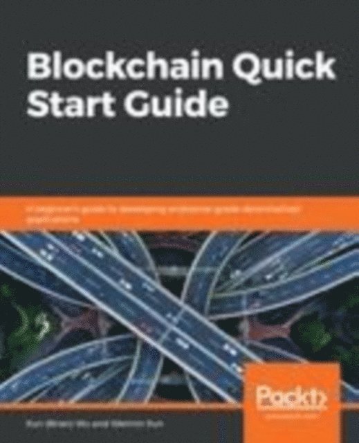 Weimin Sun, Xun (Brian) Wu - Blockchain Quick Start Guide, E-bok