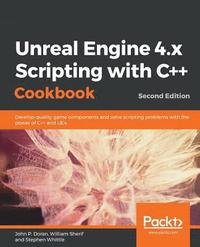 Unreal Engine 4.x Scripting with C++ Cookbook