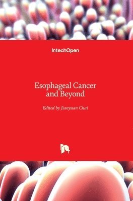 Jianyuan Chai - Esophageal Cancer and Beyond, Inbunden
