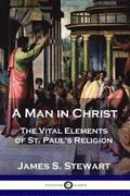 A Man in Christ: The Vital Elements of St. Paul's Religion