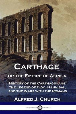 Alfred J Church - Carthage or the Empire of Africa, Häftad