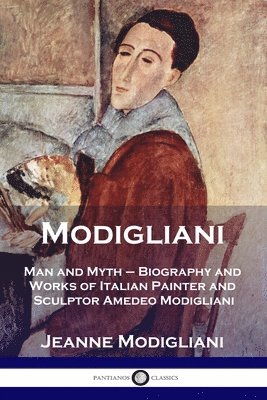 Jeanne Modigliani - Modigliani: Man and Myth - Biography and Works of Italian Painter and Sculptor Amedeo Modigliani, Häftad