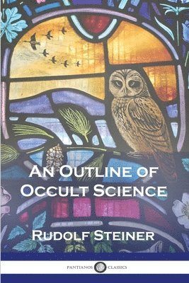 Rudolf Steiner - An Outline of Occult Science, Häftad