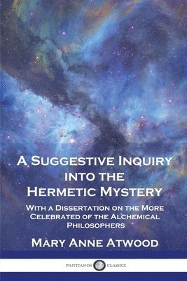 Mary Anne Atwood - Suggestive Inquiry Into the Hermetic Mystery, Häftad