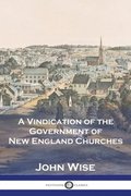 A Vindication of the Government of New England Churches