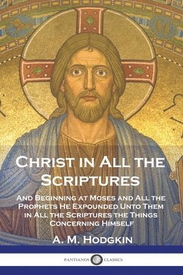 A M Hodgkin - Christ in All the Scriptures, Häftad